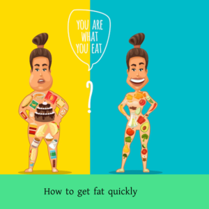 How to get fat quickly