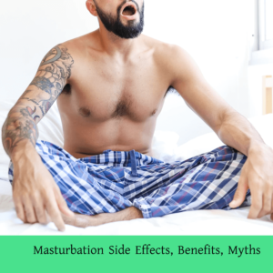 Masturbation Side Effects, Benefits, Myths