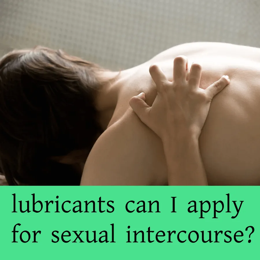 What type of lubricants can I apply for sexual intercourse?