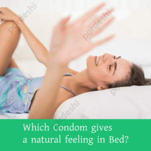Which Condom gives a natural feeling in Bed